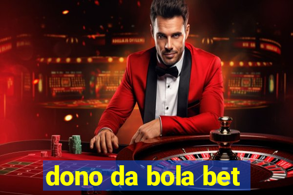 dono da bola bet